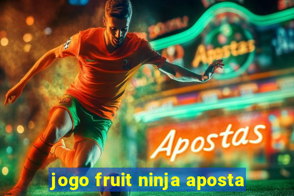 jogo fruit ninja aposta